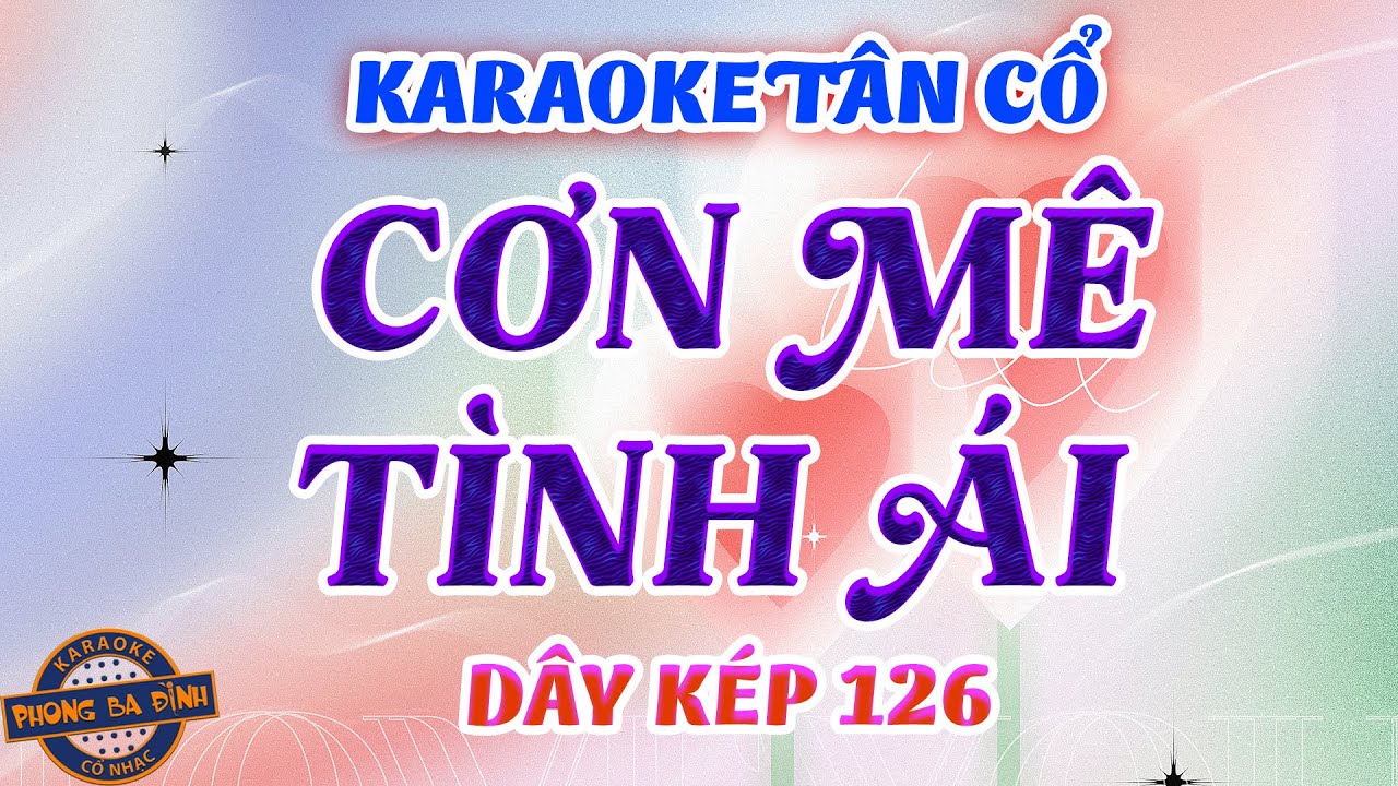 KARAOKE (tân cổ) | CƠN MÊ TÌNH ÁI | dây kép câu 126