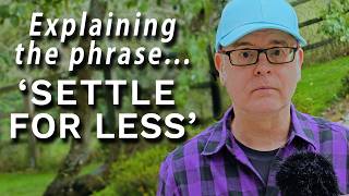 What does the phrase 'settle for less' mean? / An interesting English phrase for you.