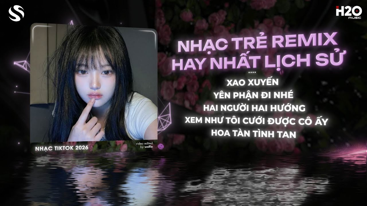 Xao Xuyến Remix, Yên Phận Đi Nhé Remix🎼Ngày Xưa Em Xinh Như Thiên Thần Giáng Xuống Remix Tiktok 2026