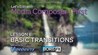 Lets Edit With Media Composer First - Lesson 8 - Basic Transitions