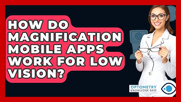 How Do Magnification Mobile Apps Work For Low Vision? - Optometry Knowledge Base
