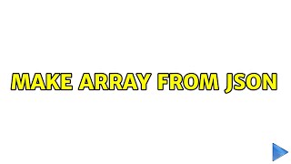 Make array from JSON (3 Solutions!!)