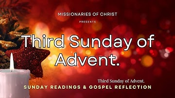 Third Sunday of Advent (Sunday Mass Readings and Gospel Reflections - December 15, 2024 )