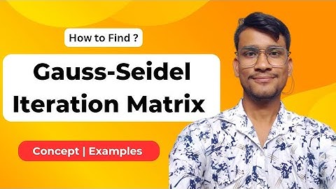 Gauss-Seidel Iteration Matrix | Iteration Scheme | The Learning Field