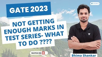 Not Getting Enough marks in Test series- What to do ? | GATE 2023 | Bhima Sankar Manthina