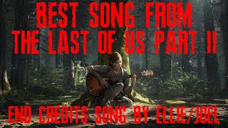 End Credits Song by Ellie and Joel - The Last Of Us Part 2