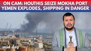Houthis CAPTURE Strategic Mokha Port of Yemen; Saudi Arabia Under Missile Attack as War Escalates