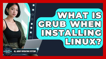 What Is GRUB When Installing Linux? - All About Operating Systems