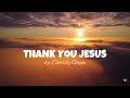 Thank You Jesus : Charity Gayle - Christian Worship Song With Lyrics