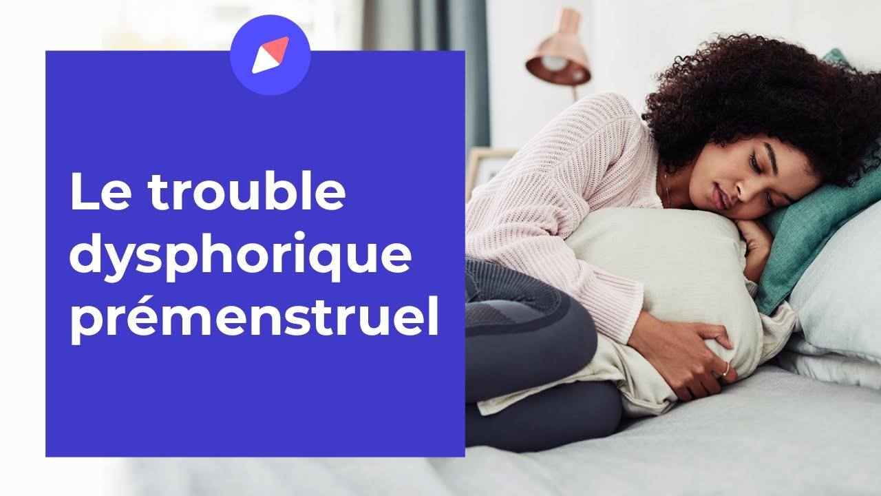 Le trouble dysphorique prémenstruel - Question Gynéco