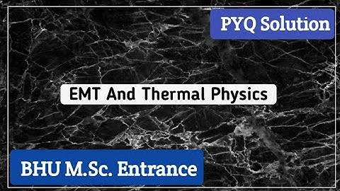 BHU | 2018 | EMT and Thermal Physics | PYQ Solution | Part4
