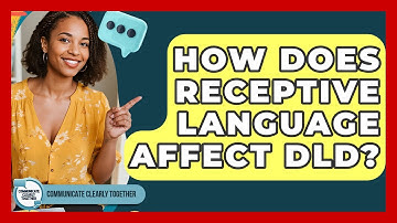 How Does Receptive Language Affect DLD? - Communicate Clearly Together