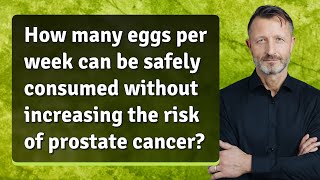 How many eggs per week can be safely consumed without increasing the risk of prostate cancer?
