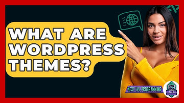 What Are WordPress Themes? - Next LVL Programming
