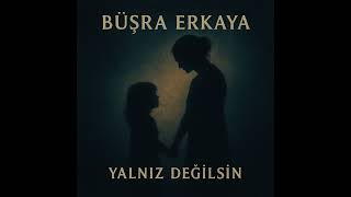 Büşra Erkaya - Yalnız Değisin
