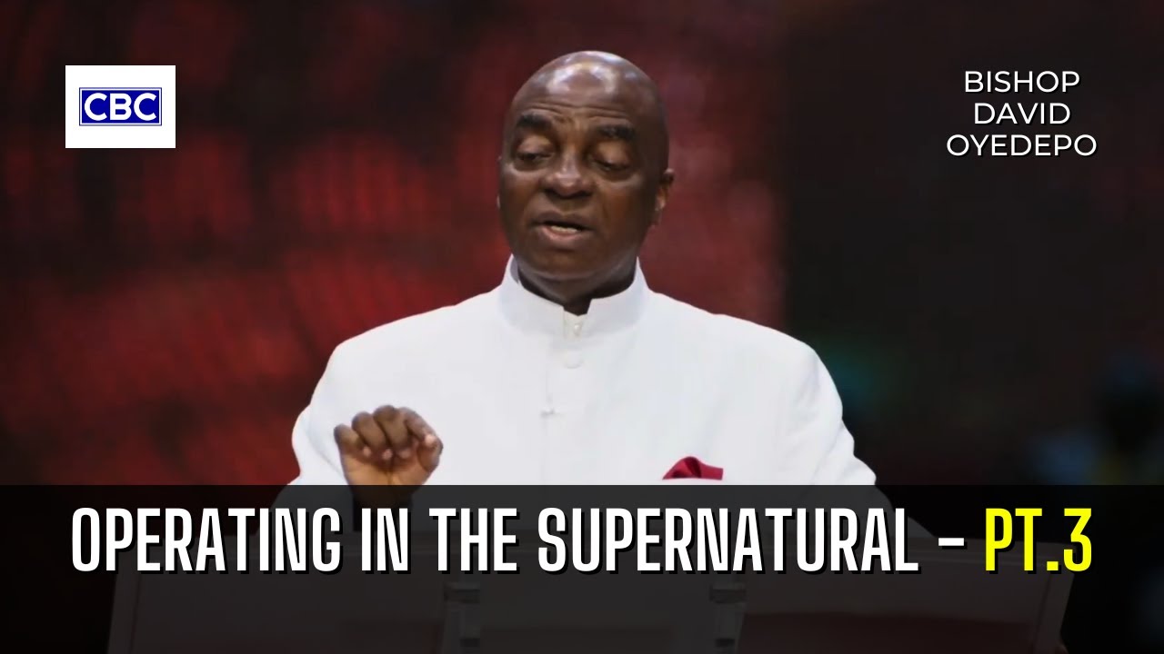 Operating In The Supernatural - Pt.3 || Bishop David Oyedepo