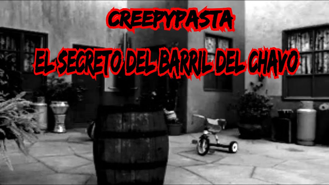 Creepypasta El Chavo del 8 / El Secreto del Barril del Chavo