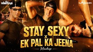 Stay Sexy X Ek Pal Ka Jeena - DJ Abhishek & DJ Vinisha Mashup