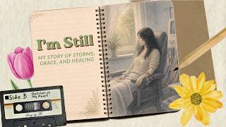 I’m Still | Side B: Sketches of My Heart | My Story of Storms, Grace, and Healing