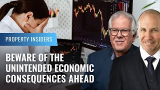 Beware of the unintended economic consequences ahead | Property Insiders
