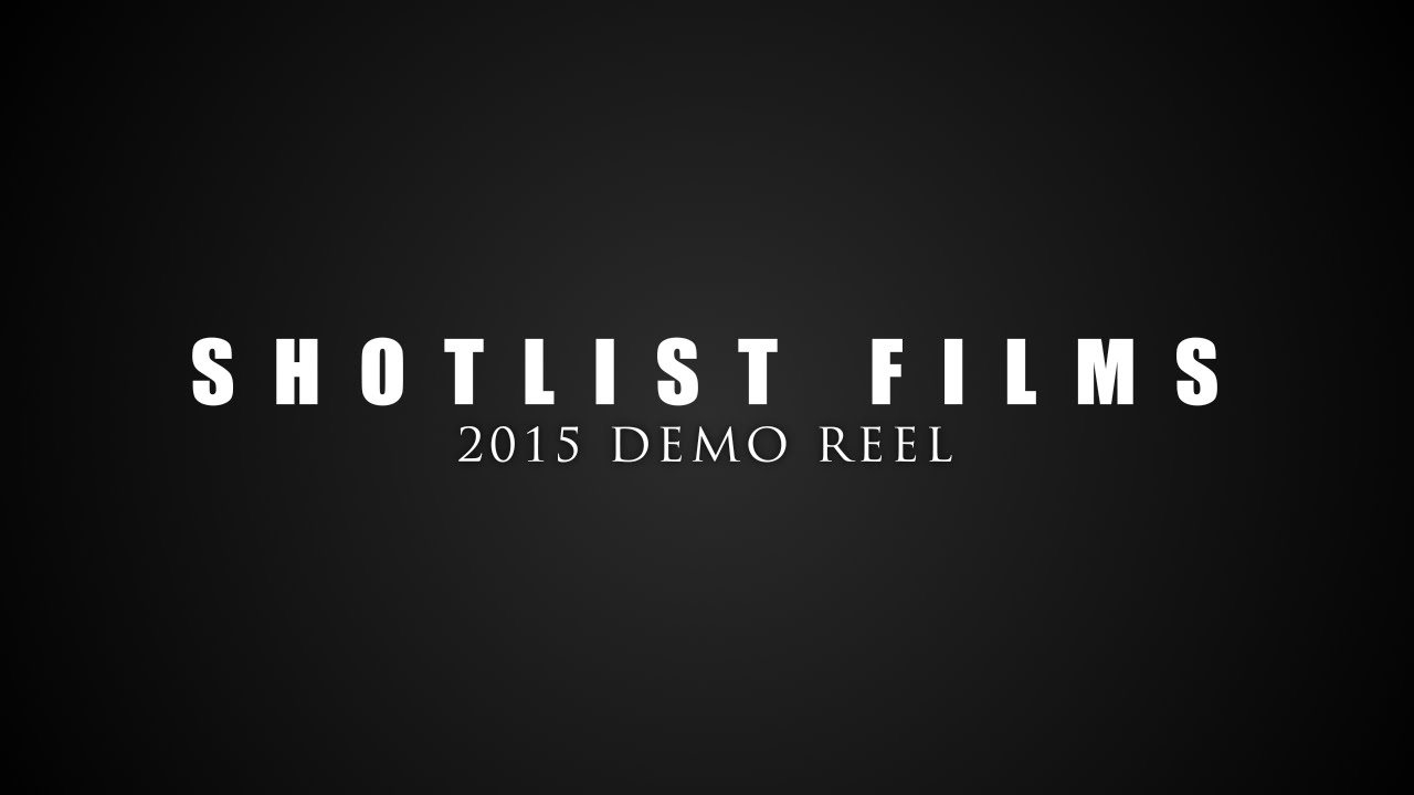 Demo Reel 2015 | Shotlist Films