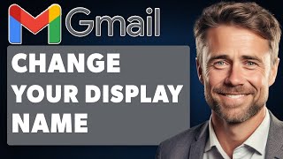 How to Change Your Gmail Display Name (Full 2025 Guide)
