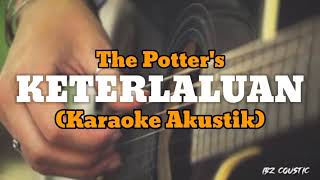 karaoke KAMU KETERLALUAN - The Potter's || (Versi Akustik)+Lirik