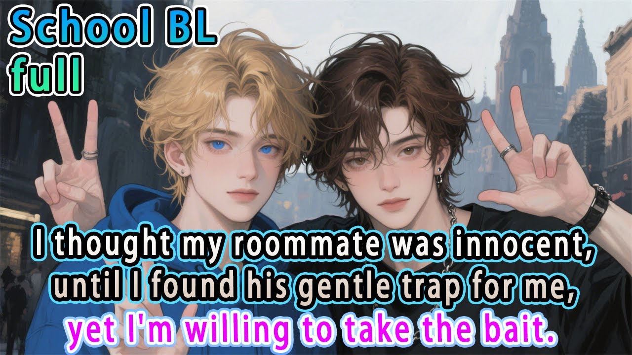 【BL】I thought my roommate was innocent, until I found his gentle trap for me, yet I'm willing to...