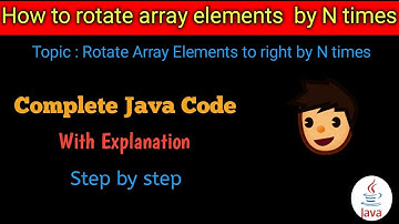 How to rotate array elements towards right side by N times explained in english / rotate the array