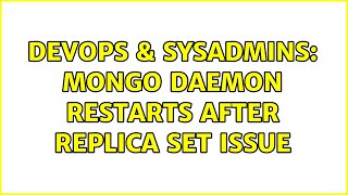 DevOps & SysAdmins: Mongo daemon restarts after replica set issue