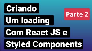 Criando um loading com React e styled components parte 2