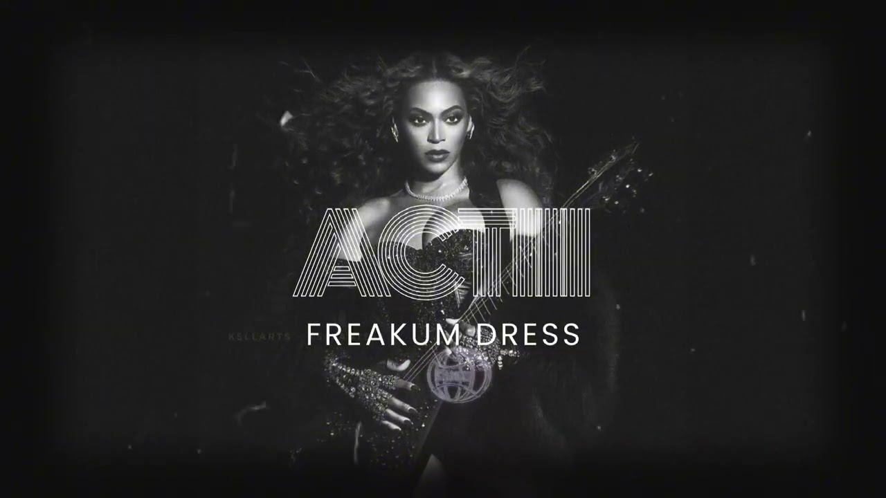 FREAKUM DRESS - BEYONCÉ ACT 3 CONCEPT | REMIX BY KITXNX