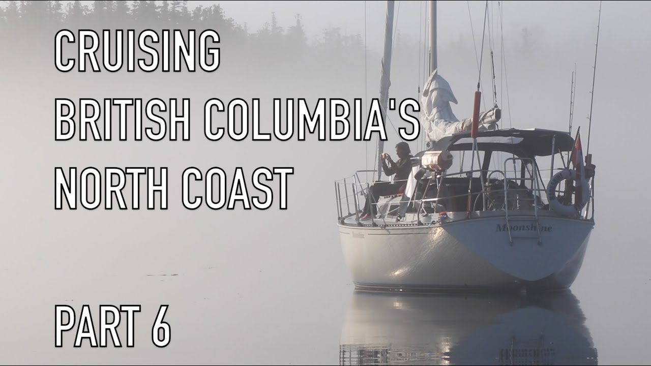 Life is Like Sailing – Cruising British Columbia’s North Coast – Part 6