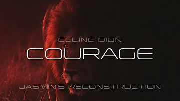 Celine Dion | Courage | Jasmin's Reconstruction