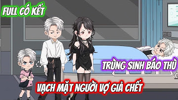 Full Có Kết : Trùng Sinh Báo Thù: Vạch Mặt Người Vợ Giả Chết - Tiểu Tam Sub