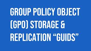 Microsoft Windows Server (GPO) Storage &amp; Replication (GPC) &amp; (GPT).