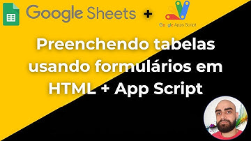 Google Sheets: Como preencher tabelas com formulário em HTML + App Script