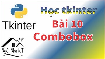 [tkinter bài 10] Combobox trong tkinter - Ngôi Nhà IoT