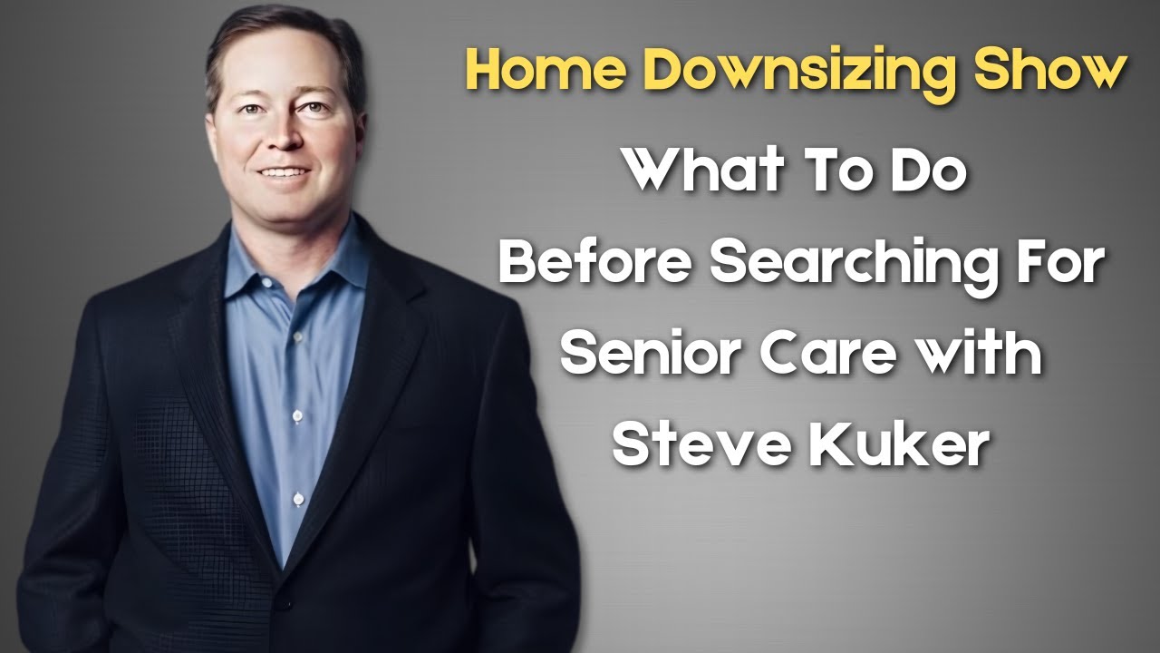 What To Do Before Searching For Senior Care w Steve Kuker