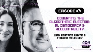 #7: 404 - Policy Not Found |  Governing the Algorithmic Election: AI, Democracy & Accountability