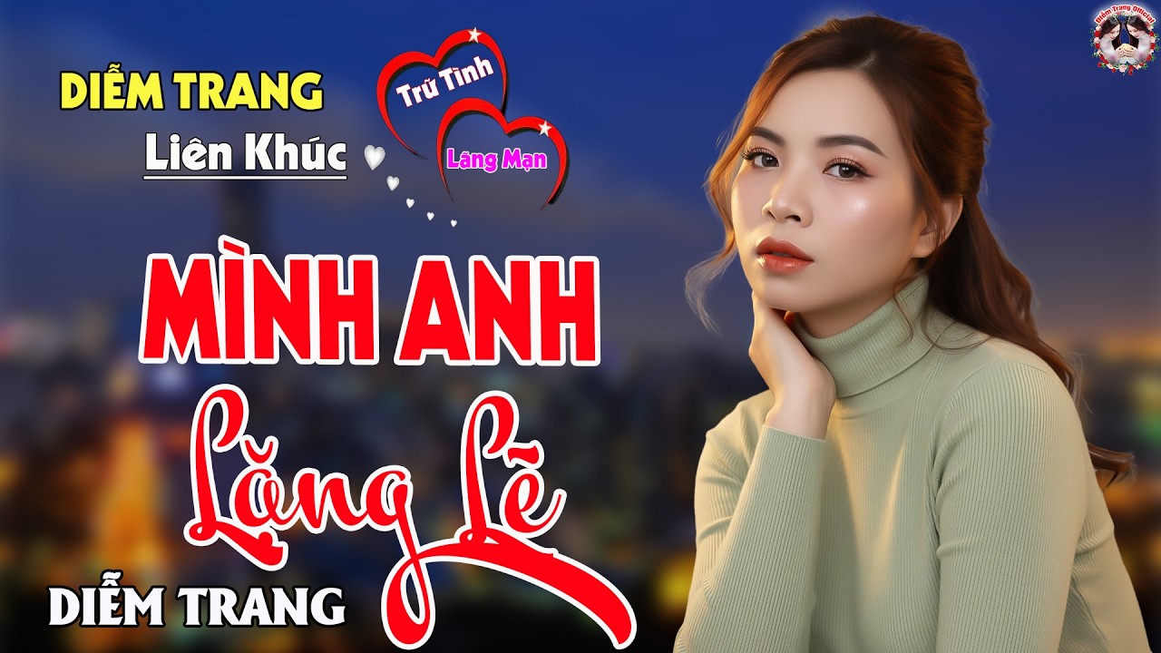 LK MÌNH ANH LẶNG LẼ - QUA GIỌNG HÁT ĐƯỢC YÊU THÍCH NHẤT HIỆN NAY, DIỄM TRANG