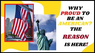 Top 10 Reasons Proud To Be An American