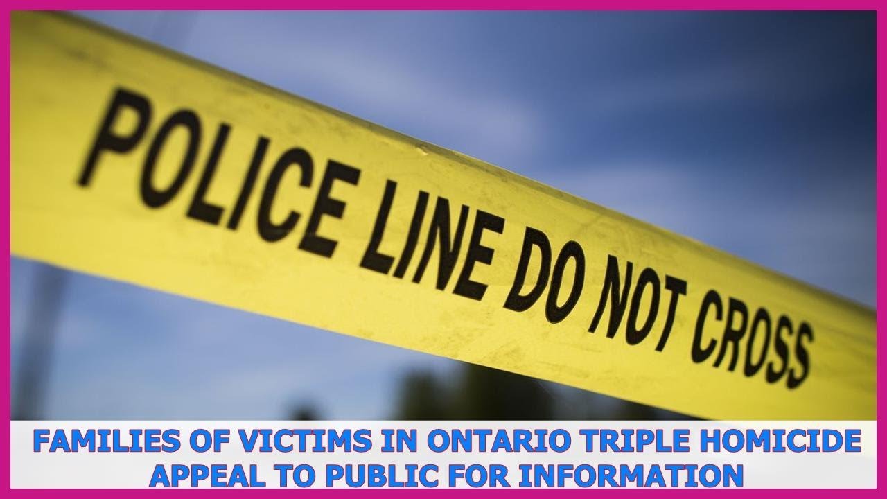 Families of victims in Ontario triple homicide appeal to public for ...