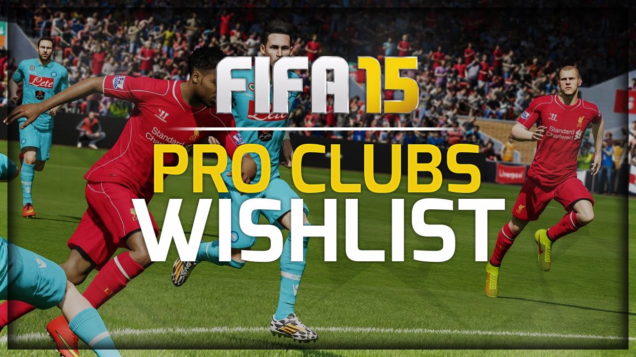 FIFA 15 Pro Clubs Wishlist (Custom Kits, Online Arena & More) YouTube