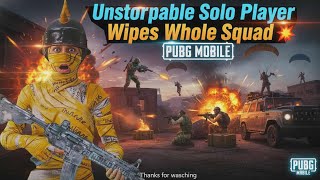 Unstoppable Solo Player Wipes Whole Squad Pubg Mobile