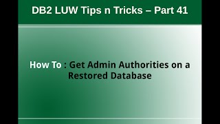DB2 Tips n Tricks Part 41 - How to get Admin Authorities on a Restored Database