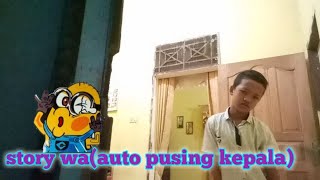 Story wa(auto pusing kepala)