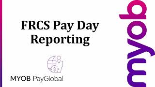 FRCS Pay Day Reporting Walkthrough | MYOB PayGlobal