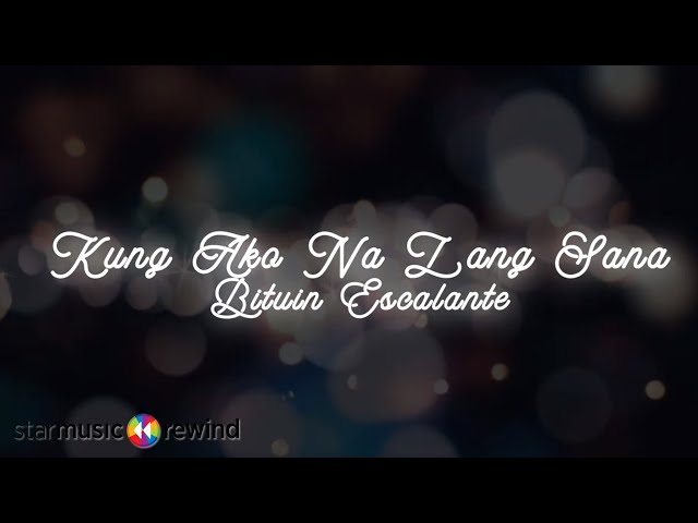 Kung Ako Na Lang Sana - Bituin Escalante (Lyrics) class=