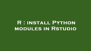 Celebrity R : install Python modules in Rstudio Wealth